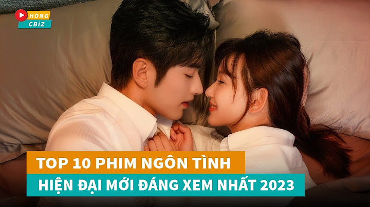 Top 10 phim trung quốc về tình cảm 2023 năm 2024