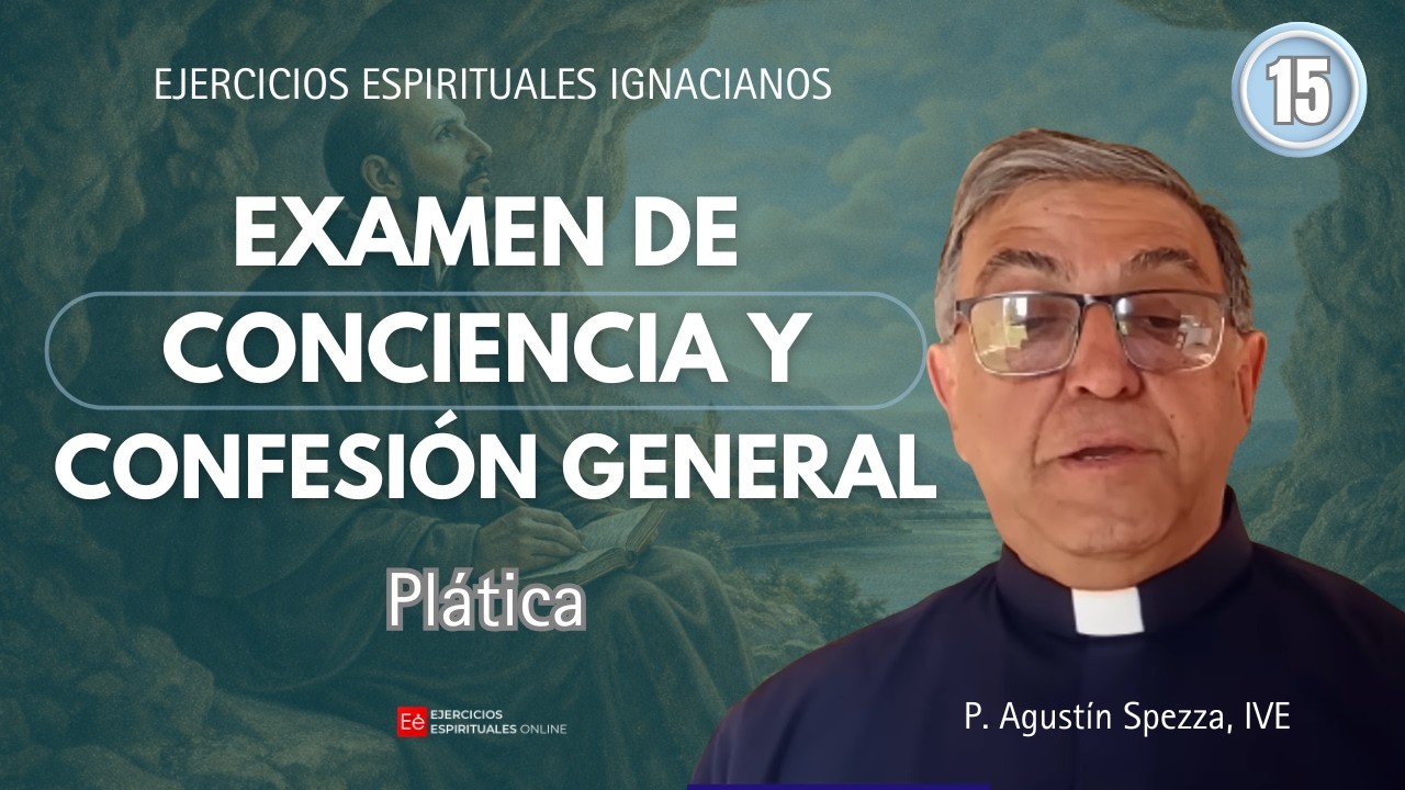 15 Plática: Examen de Conciencia y Confesión general - P. Agustín Spezza, IVE