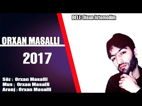 Orxan Masalli Bele Olsun istemedim 2017 YENI orjinal