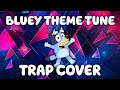 Bluey theme tune trap cover