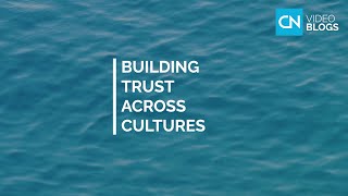 Building trust across cultures - VIDEO BLOGS by Country Navigator