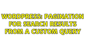 Wordpress: Pagination for search results from a custom query (2 Solutions!!)