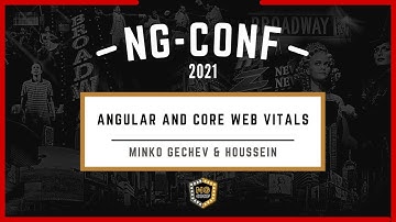 Angular and Core Web Vitals | Minko Gechev & Houssein | ng-conf 2021