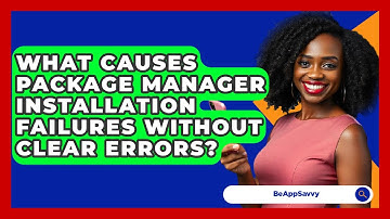 What Causes Package Manager Installation Failures Without Clear Errors? - Be App Savvy