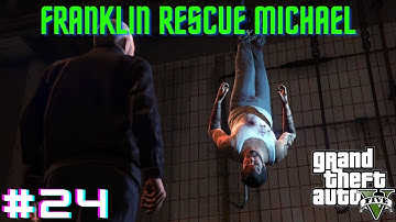 GTA 5 #24 : FRANKLIN RESCUE MICHAEL | FRESH MEAT | GTA 5 GAMEPLAY