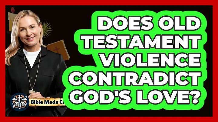 Does Old Testament Violence Contradict God's Love? - BibleMadeClear.com