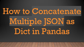 How to Concatenate Multiple JSON as Dict in Pandas