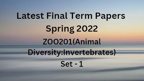 ZOO201 (Animal Diversity: Invertebrates) Final Term Paper Spring 2022-Set 1