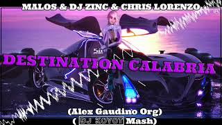 Malos x DJ Zinc & Chris Lorenzo - Destination Calabria (Org Alex Gaudino )  (DJ KOYOT Mash)