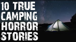 10 True Seriously Disturbing Camping \& Deep Woods Scary Stories | Horror Stories To Fall Asleep To