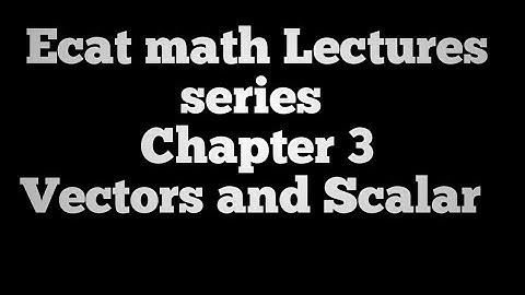 Ecat math trick chapter 3 scalar and vector mcqs