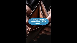 3 Things That Keep Young People Poor Forever