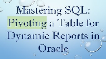 Mastering SQL: Pivoting a Table for Dynamic Reports in Oracle