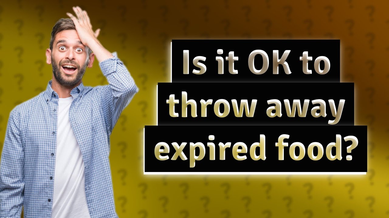 Is It OK To Throw Away Expired Food YouTube Is It OK To Throw Away Expired Food YouTube