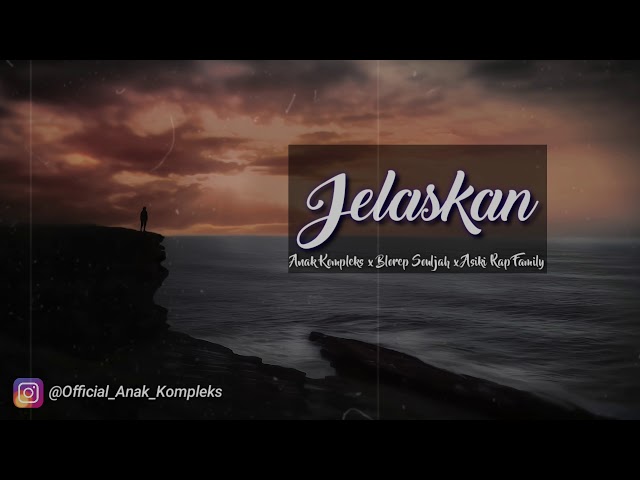 Anak Kompleks - JELASKAN feat Blorep Souljha x Asiki Rap Family class=