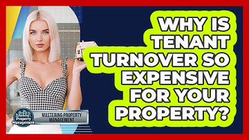 Why Is Tenant Turnover So Expensive For Your Property? - Mastering Property Management