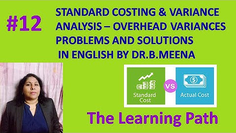 Standard Costing & Variance Analysis #12- Overhead Variances in English | The Learning Path