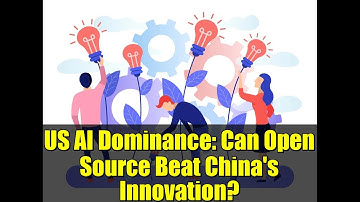 US AI Dominance: Can Open Source Beat China