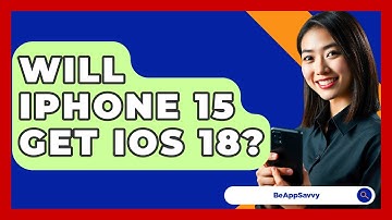 Will iPhone 15 Get iOS 18? - Be App Savvy