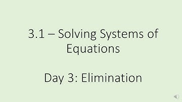 Alg 2: 3.1 Day 3 - Solving Linear Systems by Elimination
