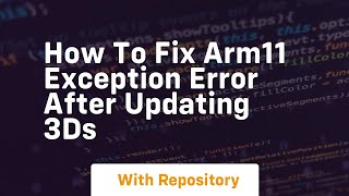 how to fix arm11 exception error after updating 3ds