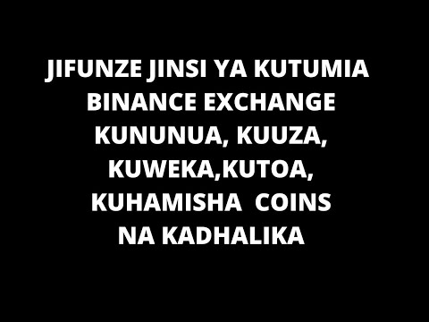 JIFUNZE JINSI YA KUITUMIA BINANCE EXCHANGE