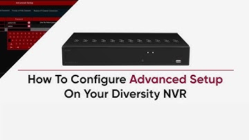 How To Configure Advanced Setup On Your Diversity NVR