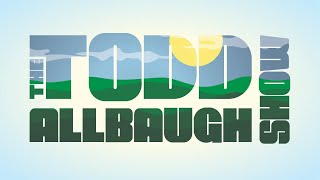 The Todd Allbaugh Show LIVE - Tuesday May 21st, 2024