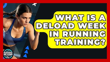 What Is A Deload Week In Running Training? - Running Beyond Limits