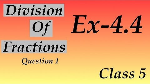 ex-4.4 ,division of fractions ,class 5