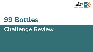 W1D2: 99 Bottles Review (1 of 4)