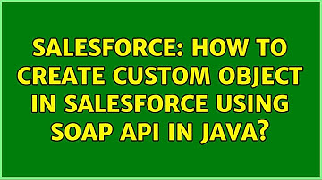 Salesforce: How to create custom object in salesforce using soap api in java?