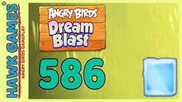 Angry Birds Dream Blast Level 586 - Walkthrough, No Boosters