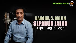  SEPARUH JALAN - Bangun S.Arifin | Lagu dangdut viral 2025 paling Merdunya ( Video Lyric )