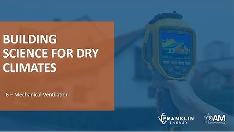 Building Science for Dry Climates 6 - Mechanical Ventilation
