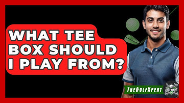 What Tee Box Should I Play From? - The Golf Xpert