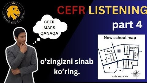 CEFR / MULTILEVEL LISTENING part 4. imtihonda qanaqa xarita tushadi ? O