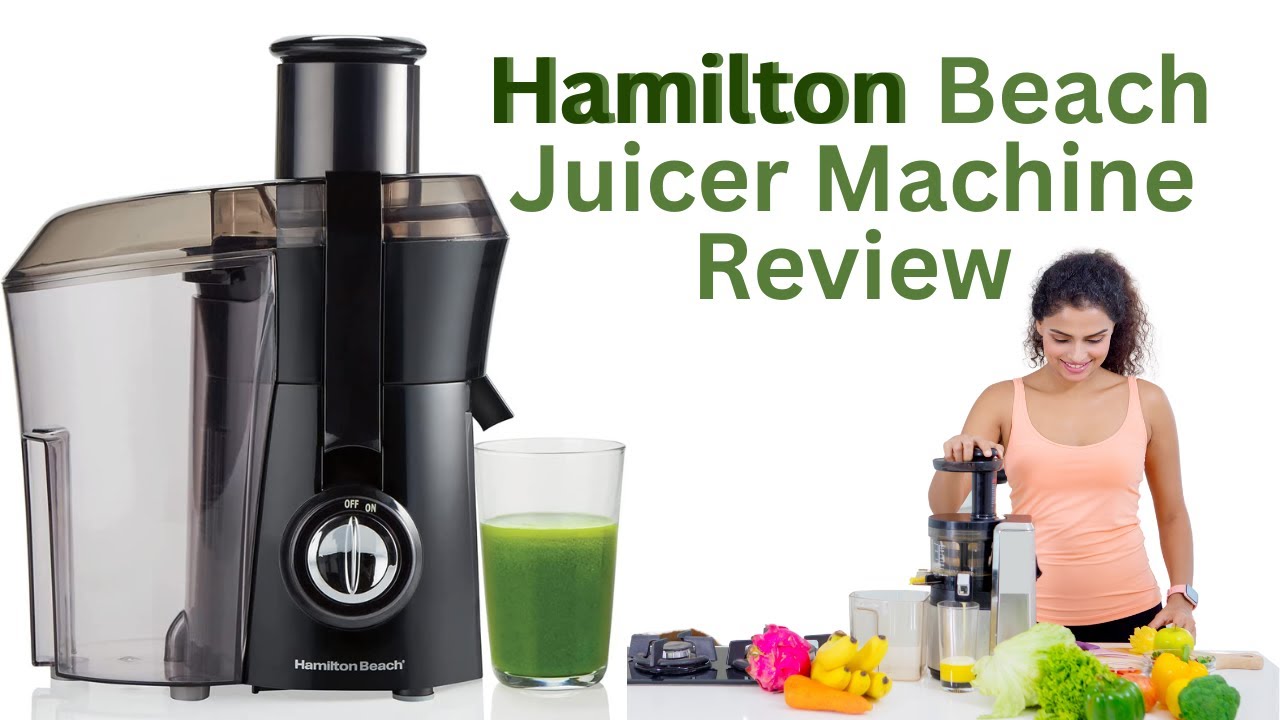 Hamilton Beach Juicer Machine – Honest Review 