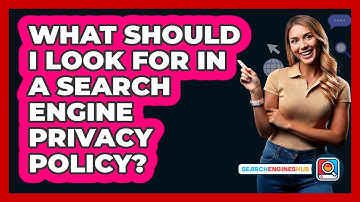 What Should I Look For In A Search Engine Privacy Policy? - SearchEnginesHub.com