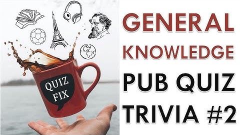 General Knowledge Pub Quiz / Trivia #2 - 20 Questions & Answers – Quiz Fix
