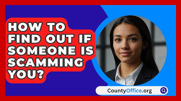 How To Find Out If Someone Is Scamming You? | CountyOffice News
