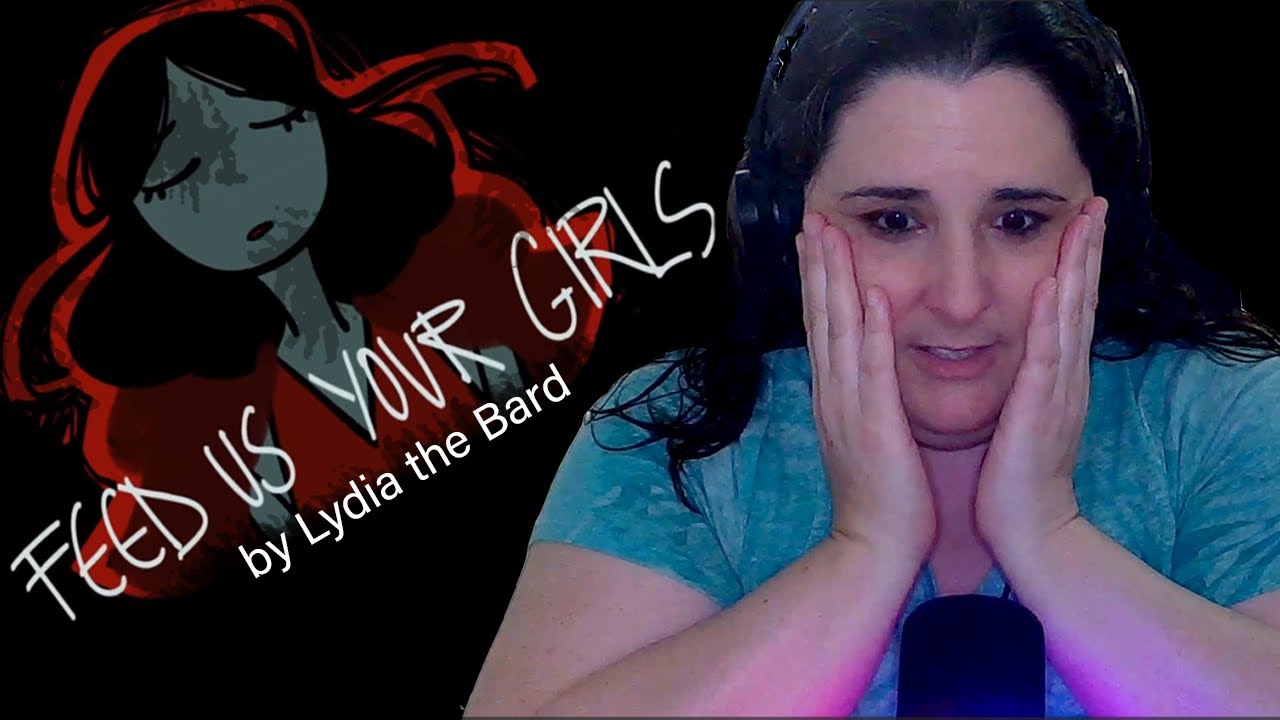 That was Hard to Watch. Feed Us Your Girls by Lydia the Bard Reaction