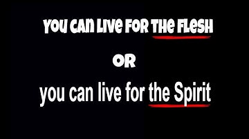 You can live for the flesh or you can live for the Spirit - Dan Mohler
