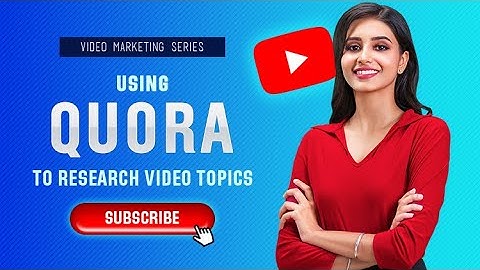 Video Marketing | Using Quora to Research Video Topics