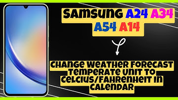 Change Weather Forecast Temperate Unit to Celcius/Fahrenheit In Calendar Samsung A24 / A34 / A54