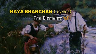 Maya Bhanchan ||  The Elements | Lyrics