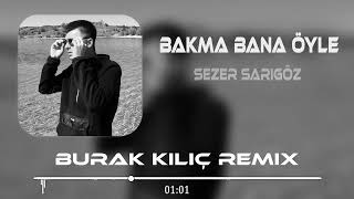 Sezer Sarıgöz -Bakma Bana Öyle Burak Kılıç Remix