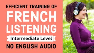Efficient training of French listening (No English Audio)  Intermediate Level