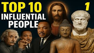 Top 10 Most Influential People in History Who Changed the World