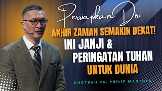 PERSIAPKAN DIRI AKHIR ZAMAN SEMAKIN DEKAT! INI JANJI & PERINGATAN TUHAN | KHOTBAH PS PHILIP MANTOFA